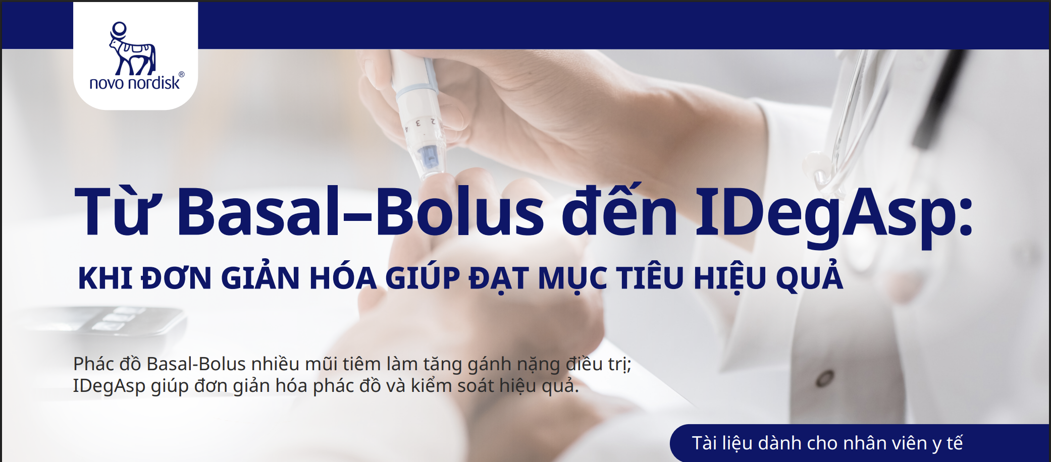 Từ Basal-Bolus đến IDegAsp:
KHI ĐƠN GIẢN HÓA GIÚP ĐẠT MỤC TIÊU HIỆU QUẢ
