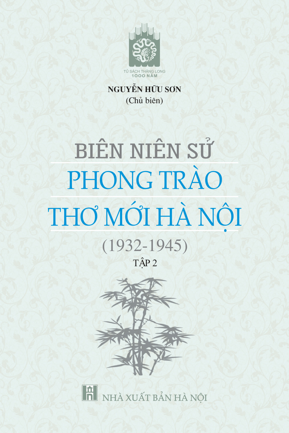 Biên niên sử phong trào Thơ mới Hà Nội (1932-1945) tập 2