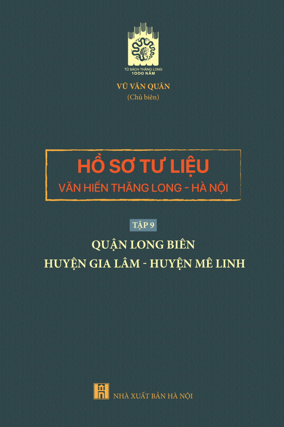 Hồ sơ tư liệu văn hiến Thăng Long - Hà Nội tập 9: quận Long Biên - huyện Gia Lâm - huyện Mê Linh