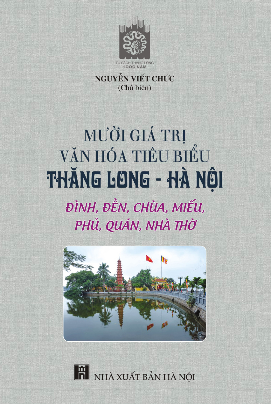Mười giá trị văn hóa tiêu biểu Thăng Long - Hà Nội: đình, đền, chùa, miếu, phủ, quán, nhà thờ