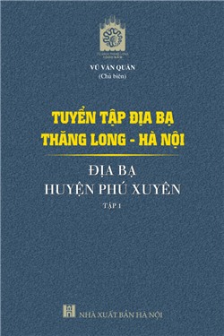 Tuyển tập Địa bạ Thăng Long - Hà Nội: Địa bạ huyện Phú Xuyên - Tập 1