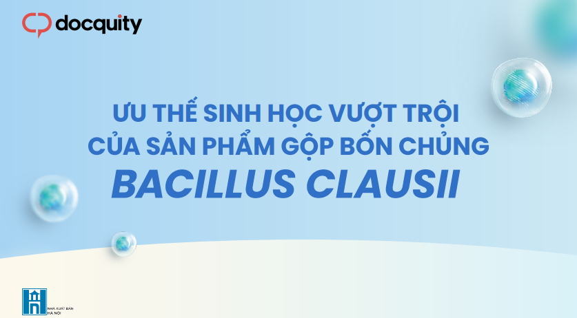 Ưu thế sinh học vượt trội của sản phẩm gộp bốn chủng bacillus clausii
