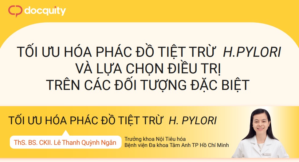 Tối ưu hóa phác đồ tiệt trừ H.Pylori và lựa chọn điều trị trên các đối tượng đặc biệt