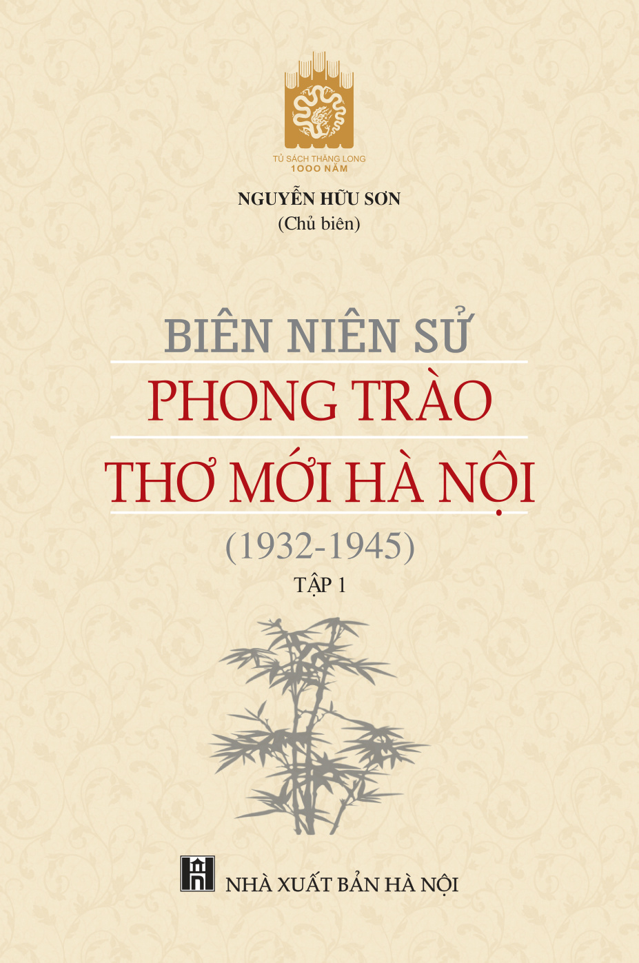 Biên niên sử phong trào Thơ mới Hà Nội (1932-1945) tập 1