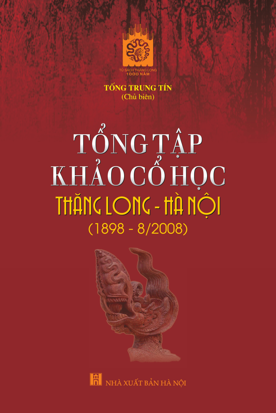 Tổng tập khảo cổ học Thăng Long - Hà Nội (1898-8/2008)