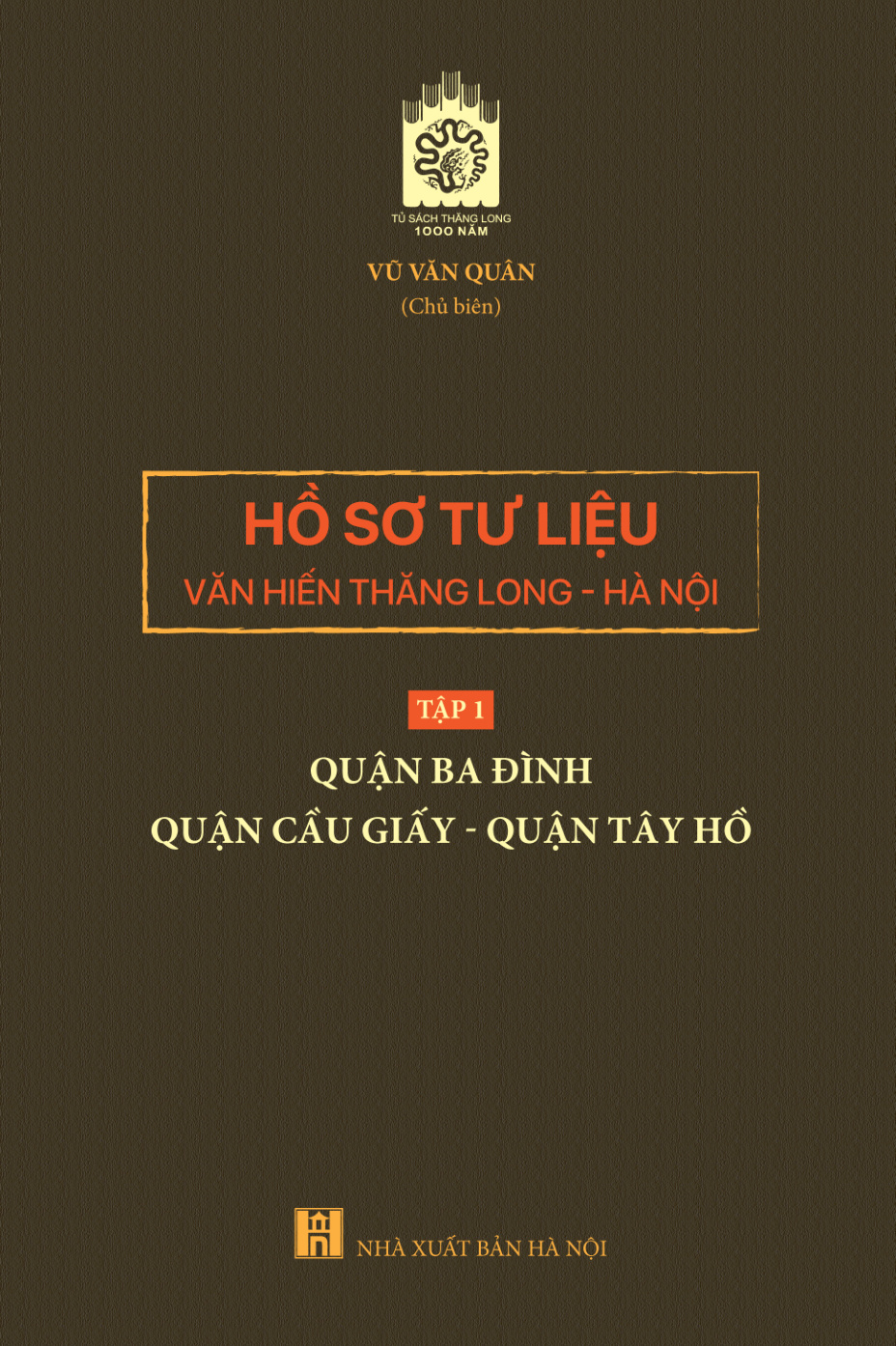 Hồ sơ tư liệu văn hiến Thăng Long - Hà Nội - tập 1: quận Ba Đình - quận Cầu Giấy - quận Tây Hồ