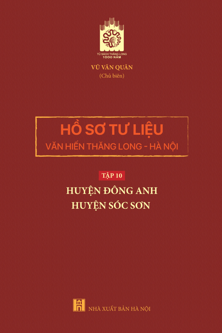Hồ sơ tư liệu văn hiến Thăng Long - Hà Nội tập 10: huyện Đông Anh - huyện Sóc Sơn