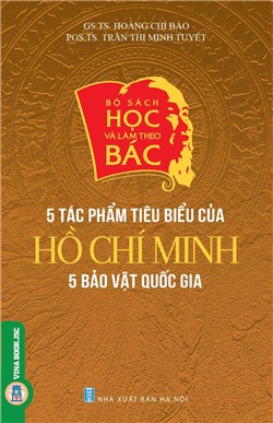 Bộ sách học và làm theo Bác: 5 Tác phẩm tiêu biểu của Hồ Chí Minh- 5 Bảo vật quốc gia