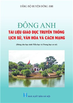 Đông Anh Tài Liệu Giáo Dục Truyền Thống Lịch Sử, Văn Hóa và Cách Mạng
(Dành cho học sinh tiểu học và trung học cơ sở)
