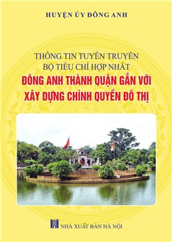 Thông tin tuyên truyền bộ tiêu chí hợp nhất Đông Anh thành Quận gắn với chính quyền đô thị