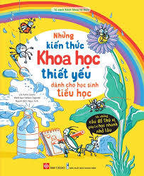 🔬📚 NHỮNG KIẾN THỨC KHOA HỌC THIẾT YẾU DÀNH CHO HỌC SINH TIỂU HỌC