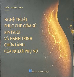/gioi-thieu-sach-nghe-thuat-phuc-che-gom-su-kintsugi-va-hanh-trinh-chua-lanh-cua-nguoi-phu-nu-n228.html