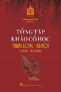 Tổng tập khảo cổ học Thăng Long - Hà Nội (1898-8/2008)