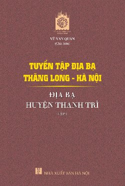 Tuyển tập địa bạ Thăng Long - Hà Nội - địa bạ huyện Thanh Trì - tập 1
