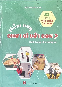 🎨 HÔM NAY CHƠI GÌ VỚI CON? – BIẾN THỜI GIAN BÊN CON THÀNH NHỮNG GIỜ CHƠI ĐẦY Ý NGHĨA
